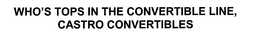WHO'S TOPS IN THE CONVERTIBLE LINE, CASTRO CONVERTIBLES trademark