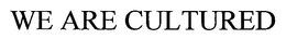 WE ARE CULTURED trademark