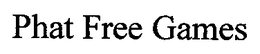 PHAT FREE GAMES trademark