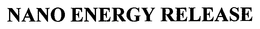 NANO ENERGY RELEASE trademark