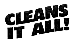 CLEANS IT ALL! trademark