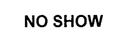 NO SHOW trademark