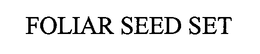 FOLIAR SEED SET trademark