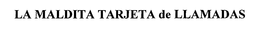 LA MALDITA TARJETA DE LLAMADAS trademark