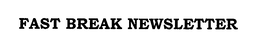 FAST BREAK NEWSLETTER trademark
