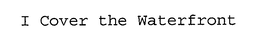 I COVER THE WATERFRONT trademark