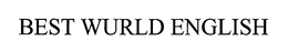 BEST WURLD ENGLISH trademark