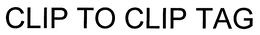 CLIP TO CLIP TAG trademark