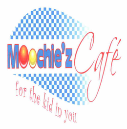 MOOCHIE'Z CAFÉ FOR THE KIDS IN YOU trademark