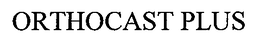 ORTHOCAST PLUS trademark