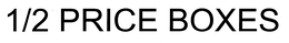 1/2 PRICE BOXES trademark