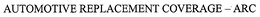 AUTOMOTIVE REPLACEMENT COVERAGE - ARC trademark