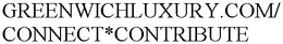 GREENWICHLUXURY.COM/CONNECT*CONTRIBUTE trademark