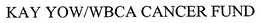 KAY YOW/WBCA CANCER FUND trademark