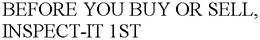 BEFORE YOU BUY OR SELL, INSPECT-IT 1ST trademark