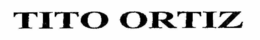 TITO ORTIZ trademark
