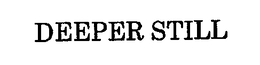DEEPER STILL trademark