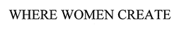 WHERE WOMEN CREATE trademark