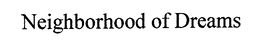 NEIGHBORHOOD OF DREAMS trademark