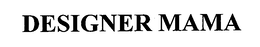 DESIGNER MAMA trademark