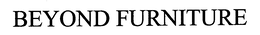BEYOND FURNITURE trademark