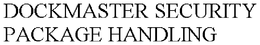 DOCKMASTER SECURITY PACKAGE HANDLING trademark