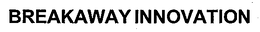 BREAKAWAY INNOVATION trademark