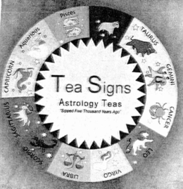 TEA SIGNS ASTROLOGY TEAS "SIPPED FIVE THOUSAND YEARS AGO" CAPRICORN AQUARIOUS PISCES ARIES TAURUS GEMINI CANCER LEO VIRGO LIBRA SCORPIO SAGITTARIUS trademark
