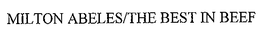 MILTON ABELES/THE BEST IN BEEF trademark