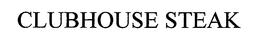 CLUBHOUSE STEAK trademark