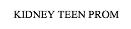 KIDNEY TEEN PROM trademark