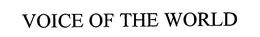 VOICE OF THE WORLD trademark