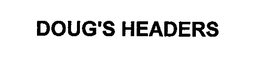 DOUG'S HEADERS trademark