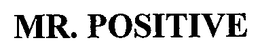 MR. POSITIVE trademark