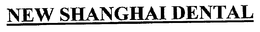 NEW SHANGHAI DENTAL trademark
