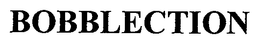 BOBBLECTION trademark