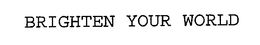 BRIGHTEN YOUR WORLD trademark