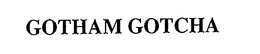 GOTHAM GOTCHA trademark