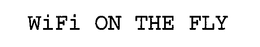 WIFI ON THE FLY trademark