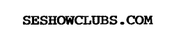 WWW.SESHOWCLUBS.COM trademark