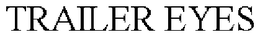 TRAILER EYES trademark