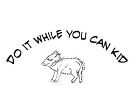 DO IT WHILE YOU CAN KID trademark