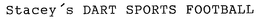 STACEY'S DART SPORTS FOOTBALL trademark