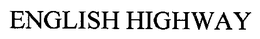 ENGLISH HIGHWAY trademark