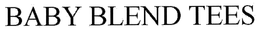 BABY BLEND TEES trademark