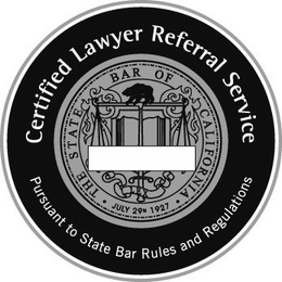 CERTIFIED LAWYER REFERRAL SERVICE PURSUANT TO STATE BAR RULES AND REGULATIONS THE STATE BAR OF CALIFORNIA · JULY 29TH 1927 · NO. - - - - trademark