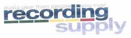 RECORDING SUPPLY AUDIO GEAR FROM PEOPLE YOU TRUST trademark
