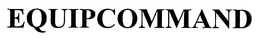 EQUIPCOMMAND trademark
