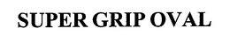 SUPER GRIP OVAL trademark