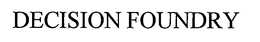 DECISION FOUNDRY trademark